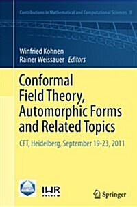 Conformal Field Theory, Automorphic Forms and Related Topics: Cft, Heidelberg, September 19-23, 2011 (Paperback, Softcover Repri)
