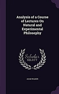 Analysis of a Course of Lectures on Natural and Experimental Philosophy (Hardcover)