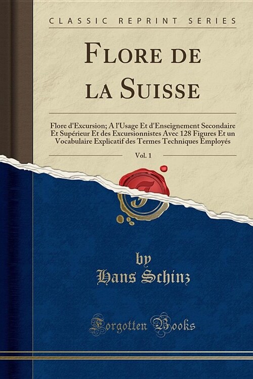 Flore de la Suisse, Vol. 1: Flore DExcursion; A LUsage Et DEnseignement Secondaire Et Suprieur Et Des Excursionnistes Avec 128 Figures Et Un V (Paperback)