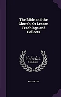 The Bible and the Church, or Lesson Teachings and Collects (Hardcover)