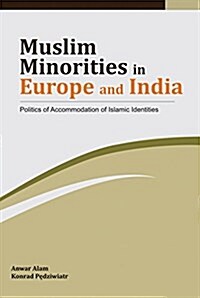 Muslim Minorities in Europe and India: Politics of Accommodation of Islamic Identities (Hardcover)