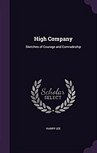 High Company: Sketches of Courage and Comradeship (Hardcover)