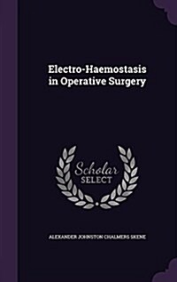 Electro-Haemostasis in Operative Surgery (Hardcover)