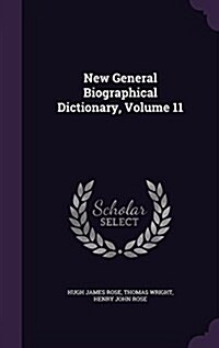 New General Biographical Dictionary, Volume 11 (Hardcover)