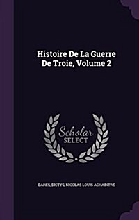 Histoire de La Guerre de Troie, Volume 2 (Hardcover)