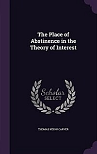 The Place of Abstinence in the Theory of Interest (Hardcover)