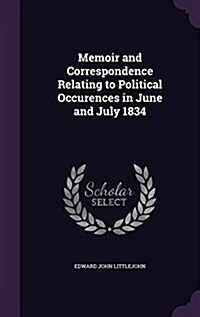 Memoir and Correspondence Relating to Political Occurences in June and July 1834 (Hardcover)