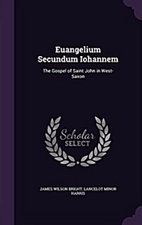 Euangelium Secundum Iohannem: The Gospel of Saint John in West-Saxon (Hardcover)