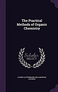 The Practical Methods of Organic Chemistry (Hardcover)