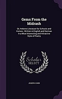 Gems from the Midrash: Or, Hebrew Literature for Schools and Homes; Written in English and German in a Most Interesting and Attractive Style (Hardcover)