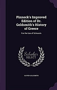 Pinnocks Improved Edition of Dr. Goldsmiths History of Greece: For the Use of Schoools (Hardcover)