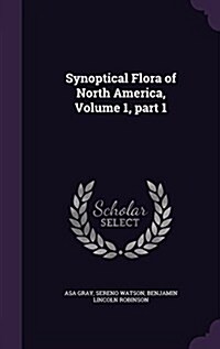 Synoptical Flora of North America, Volume 1, Part 1 (Hardcover)