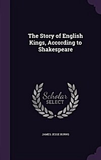 The Story of English Kings, According to Shakespeare (Hardcover)