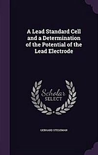 A Lead Standard Cell and a Determination of the Potential of the Lead Electrode (Hardcover)
