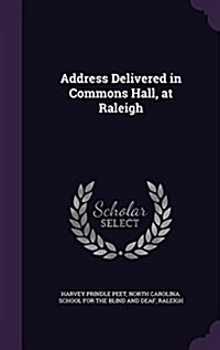 Address Delivered in Commons Hall, at Raleigh (Hardcover)