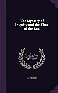 The Mystery of Iniquity and the Time of the End (Hardcover)