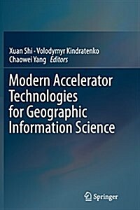 Modern Accelerator Technologies for Geographic Information Science (Paperback, Softcover Repri)