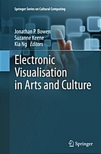 Electronic Visualisation in Arts and Culture (Paperback, Softcover reprint of the original 1st ed. 2013)