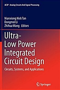 Ultra-Low Power Integrated Circuit Design: Circuits, Systems, and Applications (Paperback, Softcover Repri)