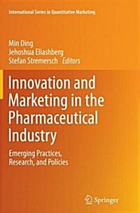 Innovation and Marketing in the Pharmaceutical Industry: Emerging Practices, Research, and Policies (Paperback, Softcover Repri)