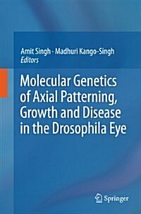 Molecular Genetics of Axial Patterning, Growth and Disease in the Drosophila Eye (Paperback, Softcover Repri)
