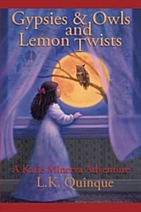 Gypsies and Owls and Lemon Twists: A Katie Minerva Adventure (Paperback)
