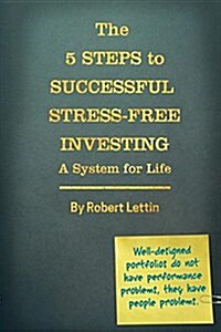 The 5 Steps to Successful Stress-Free Investing a System for Life (Paperback)