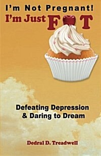 Im Not Pregnant! Im Just Fat ... Defeating Depression & Daring to Dream (Paperback)