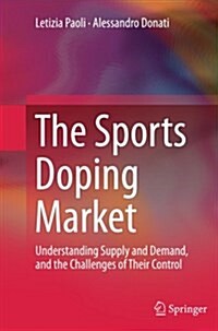 The Sports Doping Market: Understanding Supply and Demand, and the Challenges of Their Control (Paperback, Softcover Repri)
