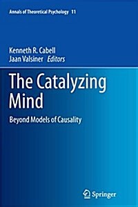 The Catalyzing Mind: Beyond Models of Causality (Paperback, Softcover Repri)