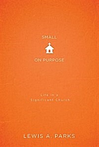 Small on Purpose: Life in a Significant Church (Paperback)