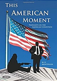 This American Moment: Thoughts on the American Condition (Paperback)