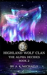 Highland Wolf Clan, Book 2, the Alpha Decides (Paperback)