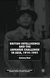 British Intelligence and the Japanese Challenge in Asia, 1914-1941 (Paperback, 1st ed. 2002)