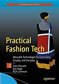Practical Fashion Tech: Wearable Technologies for Costuming, Cosplay, and Everyday (Paperback)
