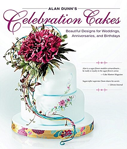Alan Dunns Celebration Cakes: Beautiful Designs for Weddings, Anniversaries, and Birthdays (Paperback)