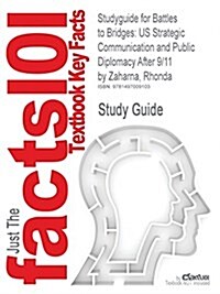 Studyguide for Battles to Bridges: Us Strategic Communication and Public Diplomacy After 9/11 by Zaharna, Rhonda, ISBN 9780230202160 (Paperback)