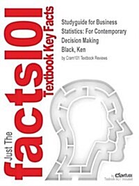 Studyguide for Business Statistics: For Contemporary Decision Making by Black, Ken, ISBN 9780470931462 (Paperback)