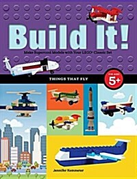 Build It! Things That Fly: Make Supercool Models with Your Favorite Lego(r) Parts (Paperback)