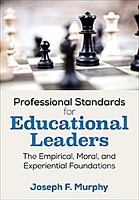 Professional Standards for Educational Leaders: The Empirical, Moral, and Experiential Foundations (Paperback)