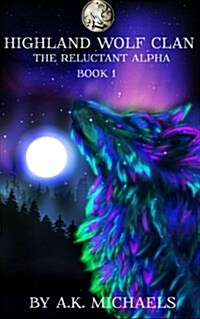 Highland Wolf Clan, Book 1, the Reluctant Alpha (Paperback)