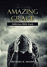 Amazing Grace Addiction Bible Study (Hardcover)