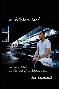 A Kitchen Lost...: An Open Letter on the End of a Kitchen Era... (Paperback)