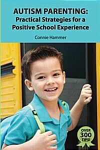 Autism Parenting: Practical Strategies for a Positive School Experience: Over 300 Tips for Parents to Enhance Their Childs School Succe (Paperback)