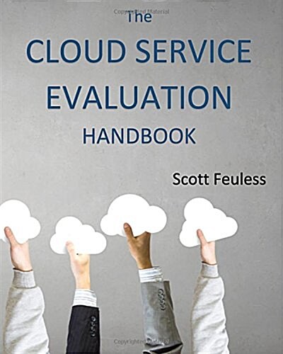 The Cloud Service Evaluation Handbook: How to Choose the Right Service (Paperback)