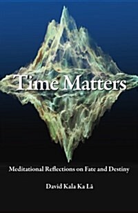 Time Matters: Meditational Reflections on Fate and Destiny (Paperback)
