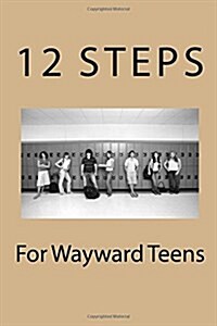 12 Steps for Wayward Teens (Paperback)