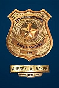 Police Under Fire: Race & Politics (Paperback)