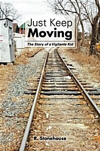 Just Keep Moving: The Story of a Vigilante Kid (Paperback)