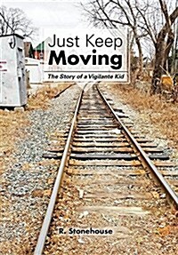 Just Keep Moving: The Story of a Vigilante Kid (Hardcover)